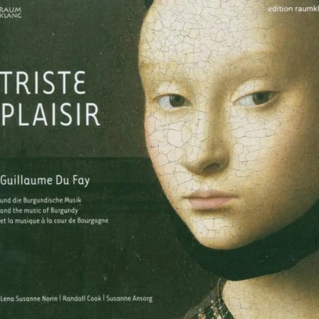 Triste Plaisir: Guillaume Du Fay und die Burgundische Musik