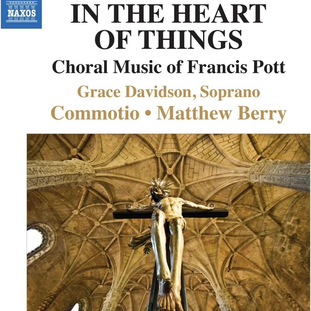 In the Heart of Things: Choral Music of Francis Pott