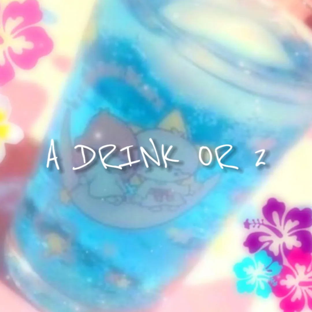 a drink or 2 (w L3OPARP1NK)