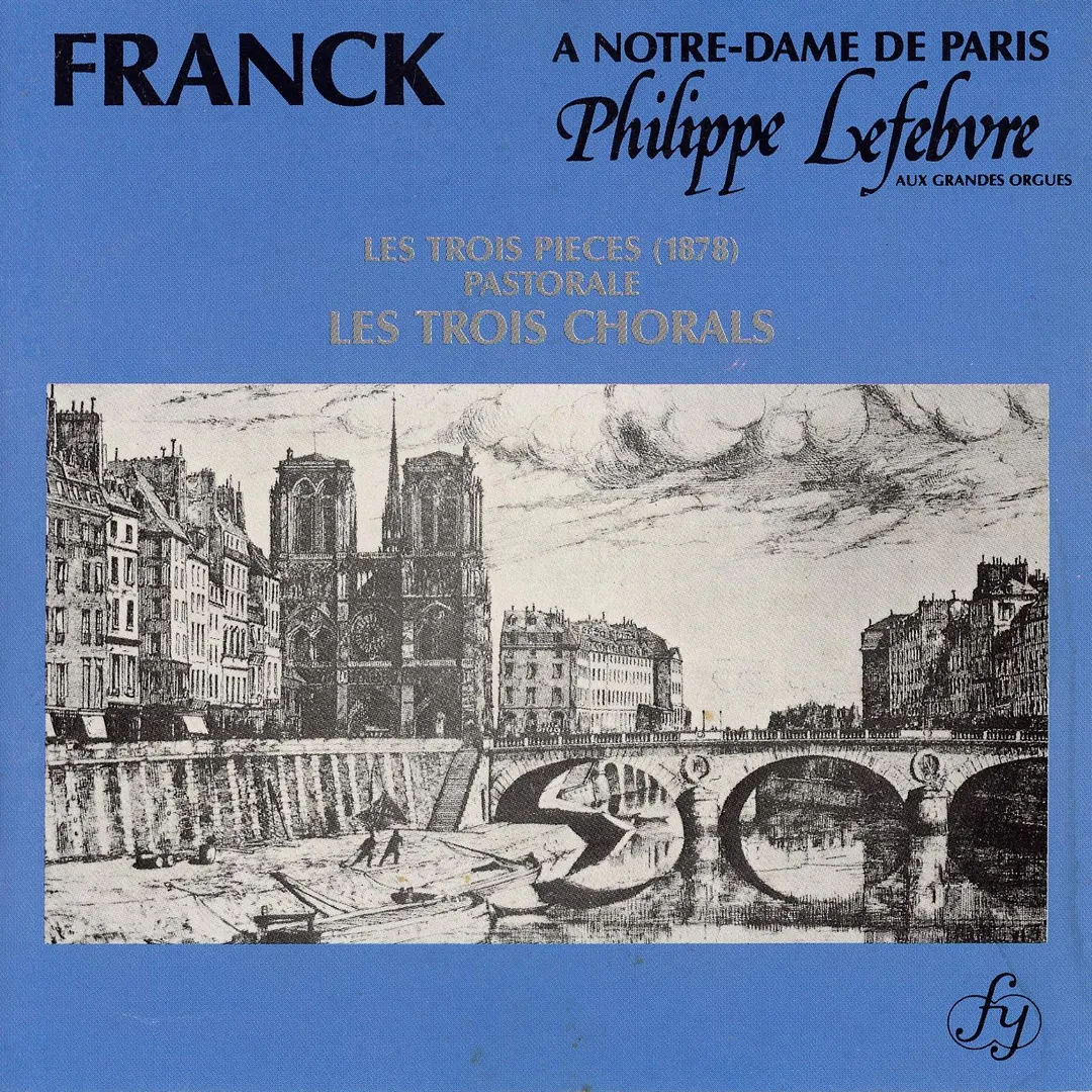 Franck a Notre-Dame de Paris: Les Trois Pièces / Pastorale / Les Trois Chorals