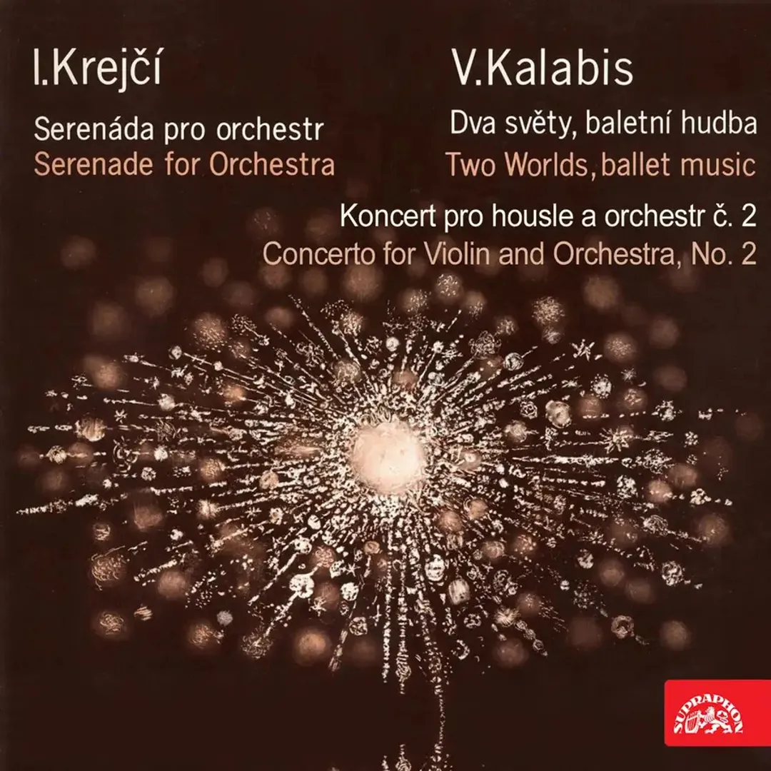 Krejčí: Serenade for Orchestra / Kalabis: Two Worlds, Ballet Music / Concerto for Violin and Orchestra no. 2