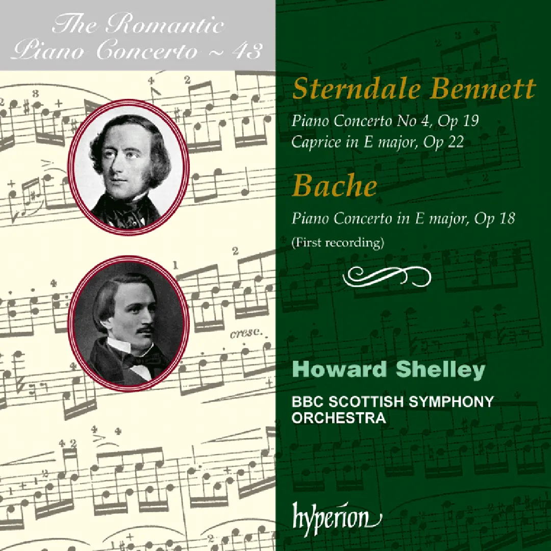 The Romantic Piano Concerto, Volume 43: Sterndale Bennett: Piano Concerto no. 4, op. 19 / Caprice in E major, op. 22 / Bache: Piano Concerto in E major, op. 18