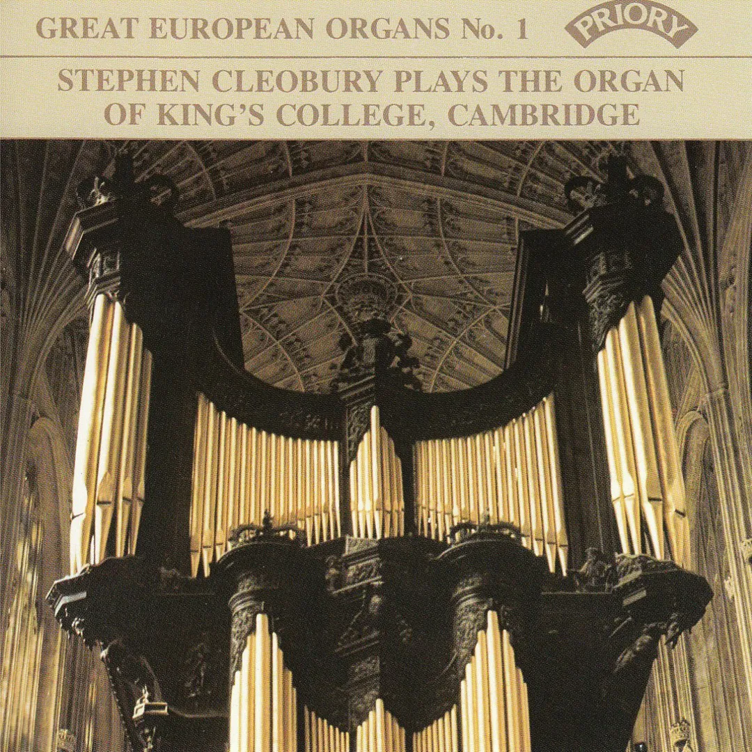 Great European Organs, No. 1: Stephen Cleobury Plays the Organ of King's College, Cambridge