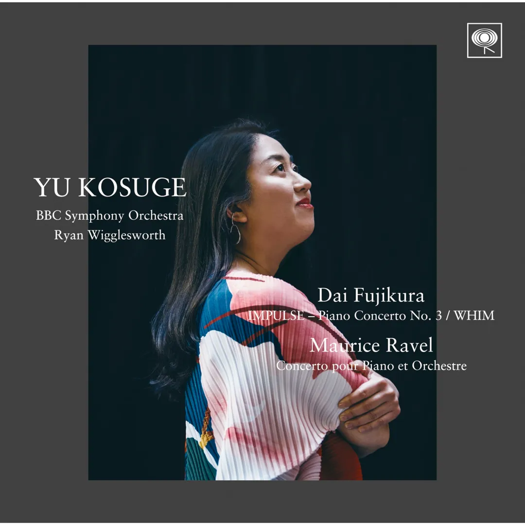 Fujikura: IMPULSE – Piano Concerto no. 3 / WHIM / Ravel: Concerto pour Piano et Orchestre