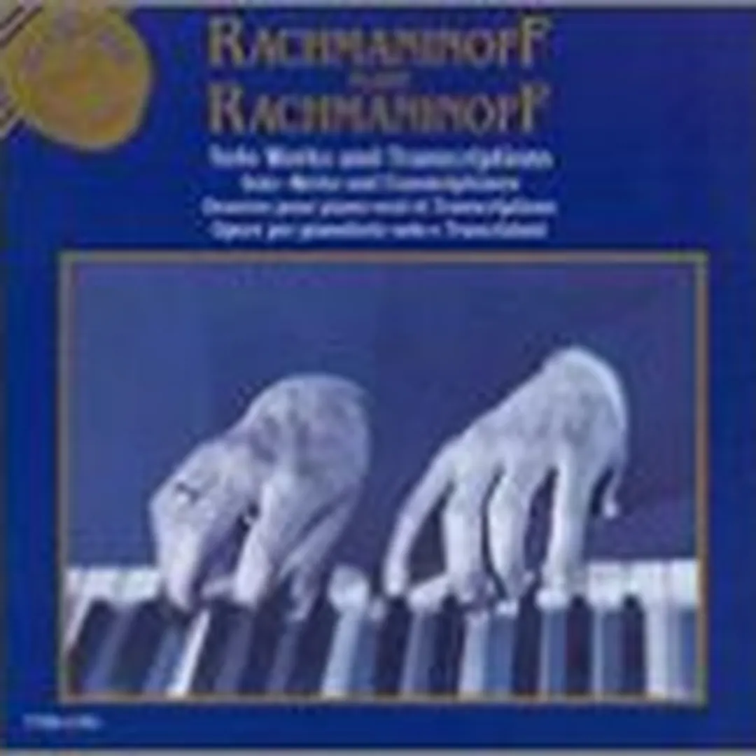Rachmaninoff plays Rachmaninoff: Solo Works and Transcriptions