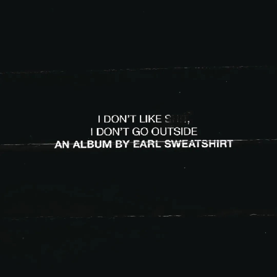 I Don’t Like Shit, I Don’t Go Outside: An Album by Earl Sweatshirt