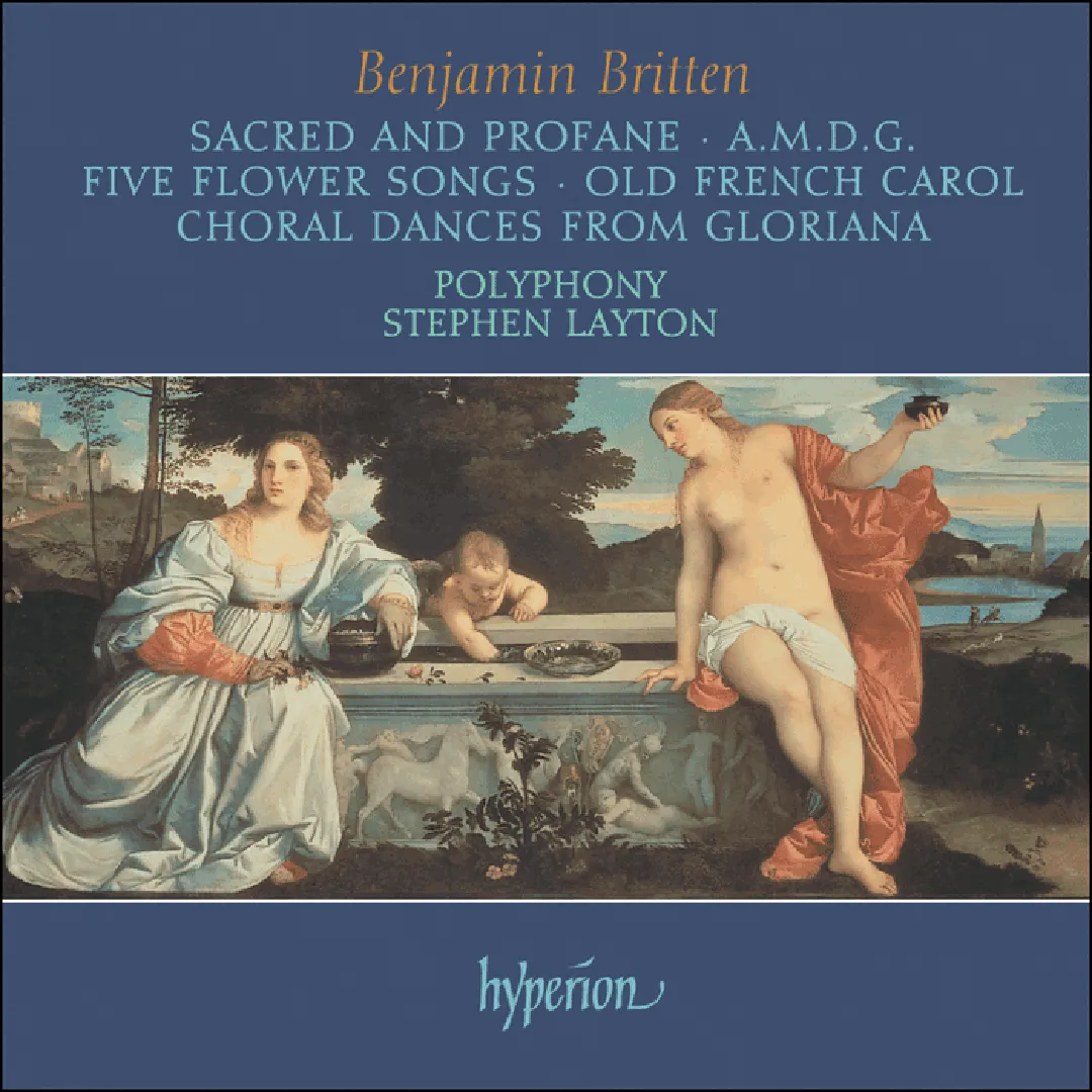 Sacred and Profane / A.M.D.G. / Five Flower Songs / Old French Carol / Choral Dances from Gloriana