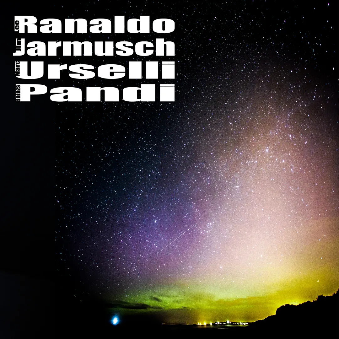 Lee Ranaldo / Jim Jarmusch / Marc Urselli / Balázs Pándi