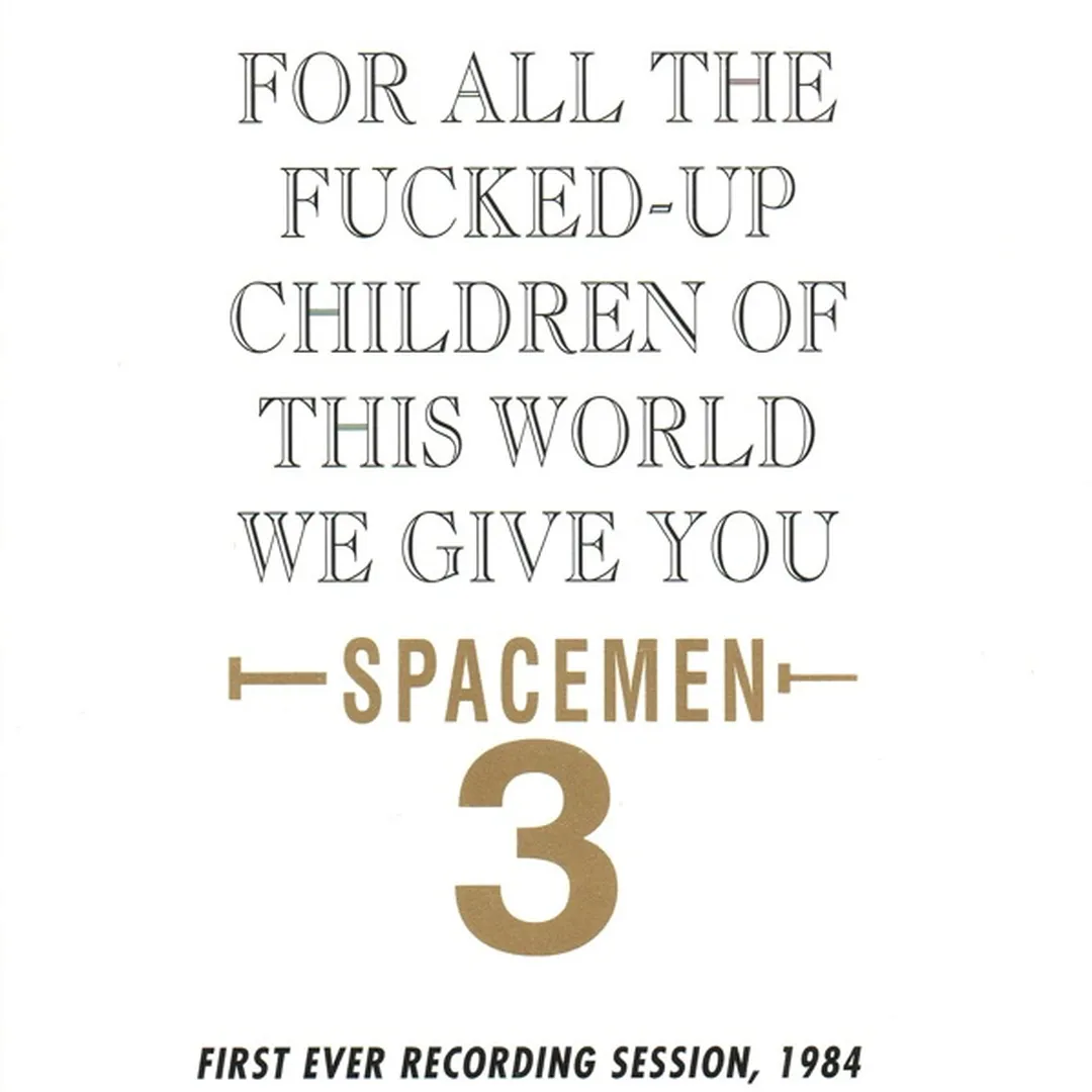 For All the Fucked-Up Children of the World, We Give You Spacemen 3