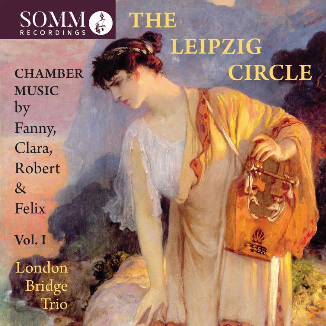 The Leipzig Circle, Vol. I: Chamber Music by Fanny, Clara, Robert & Felix