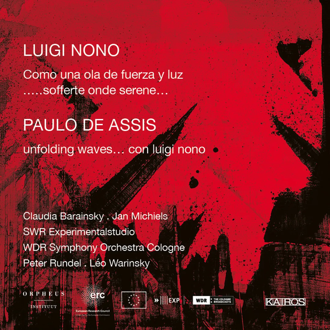 Luigi Nono: Como una ola de fuerza y luz / .....sofferte onde serene… / Paulo de Assis: unfolding waves… con luigi nono