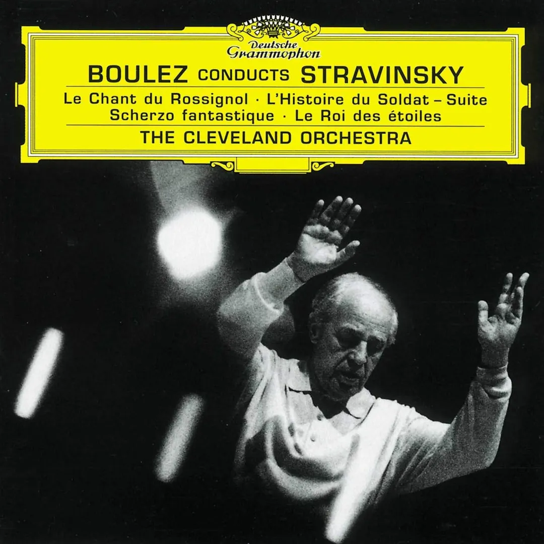 Boulez conducts Stravinsky: Le Chant du rossignol / L’Histoire du soldat (suite) / Scherzo fantastique / Le roi des étoiles