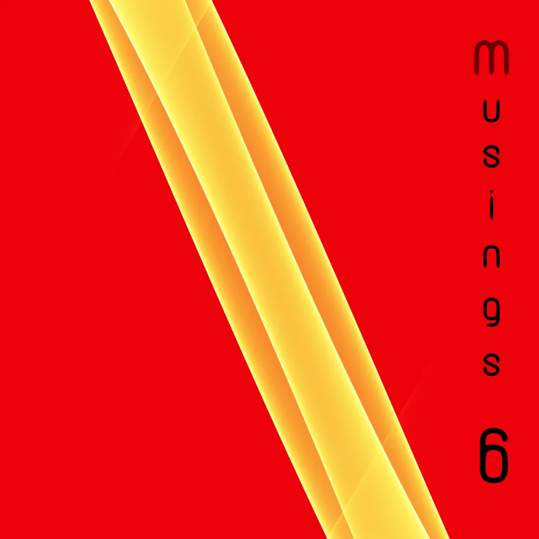 Musings 6