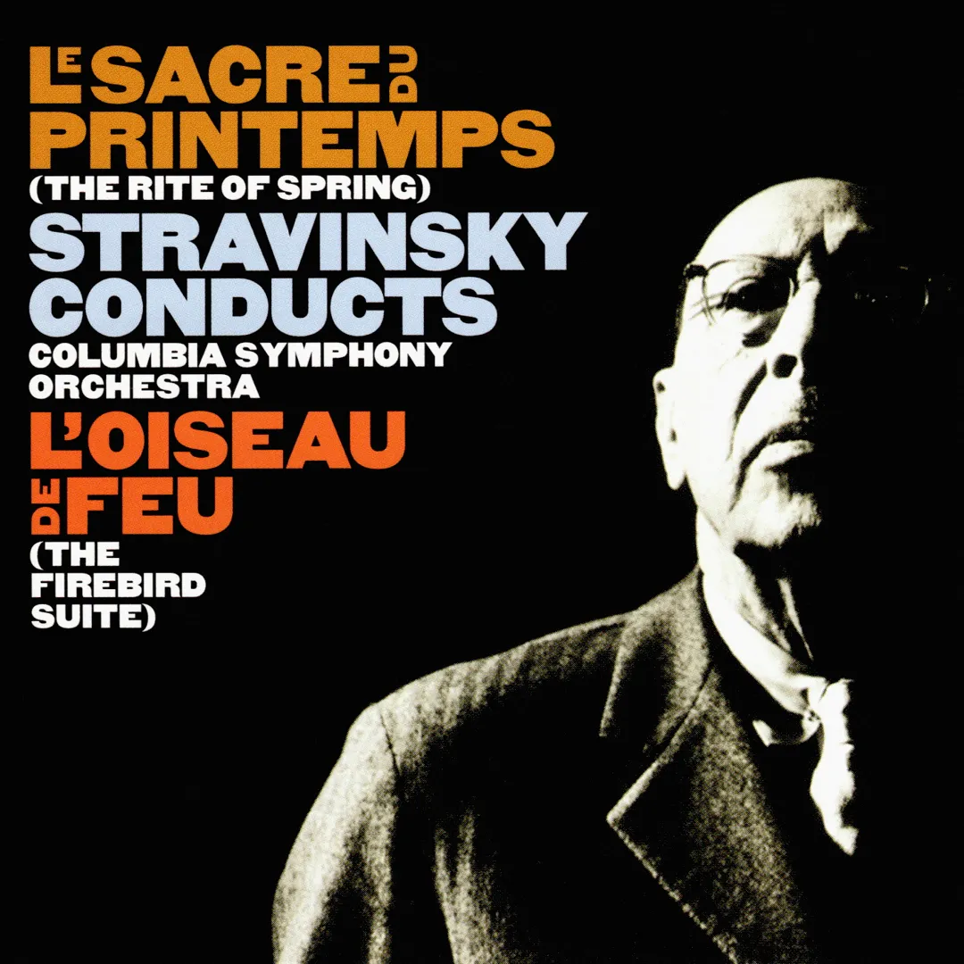 Le Sacre du Printemps (The Rite of Spring); L'Oiseau de Feu (The Firebird Suite) - Stravinsky Conducts Columbia Symphony Orchestra