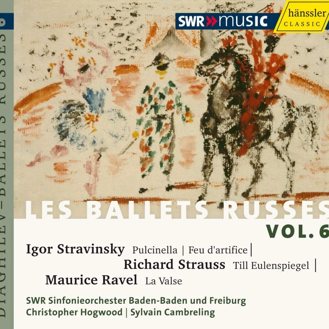 Les Ballets Russes Vol. 6: Igor Stravinsky: Pulcinella / Richard Strauss: Till Eulenspiegels / Maurice Ravel: La Valse