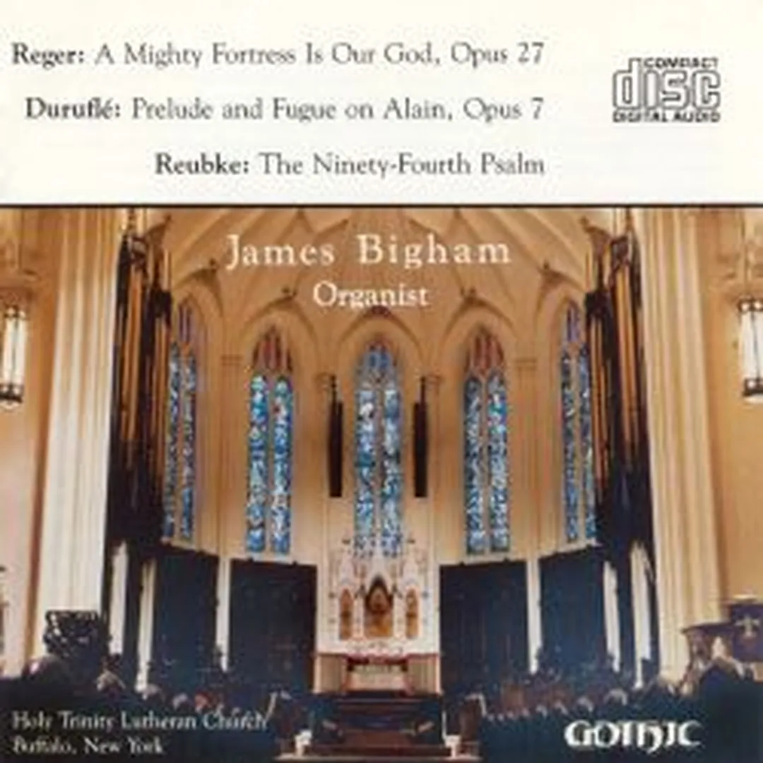 Reger: A Mighty Fortress Is Our God, op. 27 / Duruflé: Prelude and Fugue on Alain, op. 7 / Reubke: The 94th Psalm